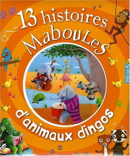 13 histoires maboules d'animaux dingos !