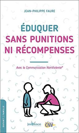 Eduquer sans punitions ni récompenses : avec la communication non violente