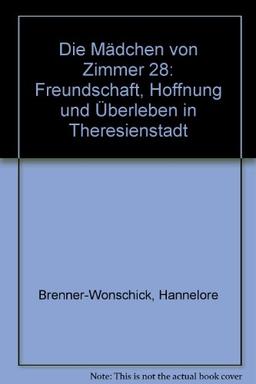 Die Mädchen von Zimmer 28: Freundschaft, Hoffnung und Überleben in Theresienstadt