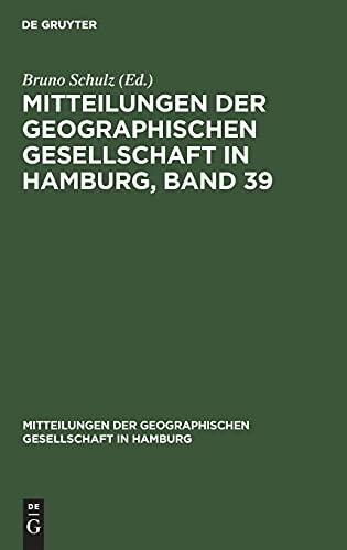 Mitteilungen der Geographischen Gesellschaft in Hamburg, Band 39 (Mitteilungen der Geographischen Gesellschaft in Hamburg, 39, Band 39)