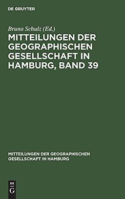 Mitteilungen der Geographischen Gesellschaft in Hamburg, Band 39 (Mitteilungen der Geographischen Gesellschaft in Hamburg, 39, Band 39)