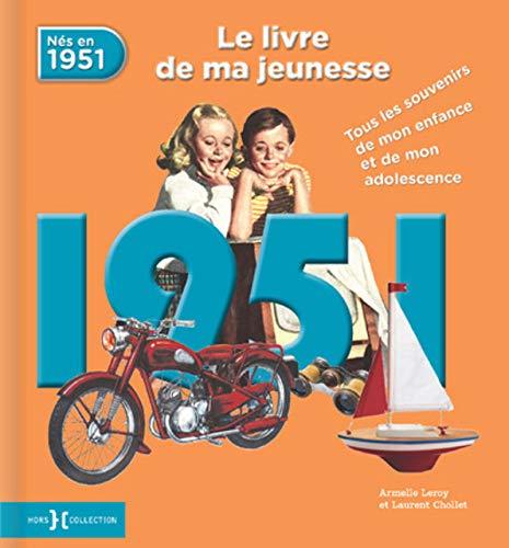 Nés en 1951 : le livre de ma jeunesse : tous les souvenirs de mon enfance et de mon adolescence