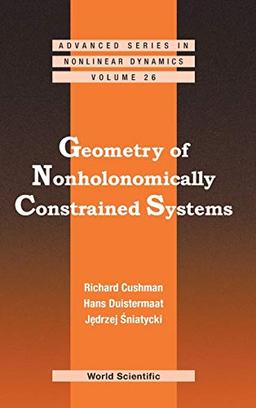 Geometry of Nonholonomically Constrained Systems (Advanced Series in Nonlinear Dynamics, Band 26)