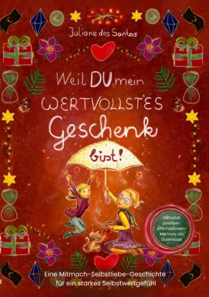 Weil DU mein wertvollstes Geschenk bist: Eine Mitmach-Selbstliebe-Geschichte für ein starkes Selbstwertgefühl.