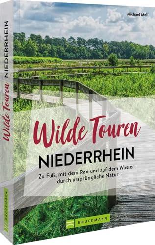 Wanderführer NRW – Wilde Touren Niederrhein: Ursprüngliche Natur auf abwechslungsreichen Touren entdecken. Einsame Touren zu unbekannten Plätzen