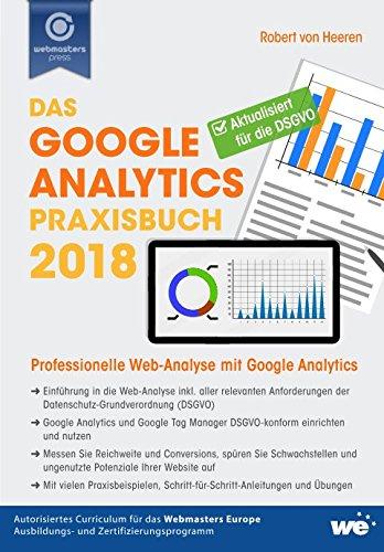 Das Google Analytics Praxisbuch 2018: Professionelle Web-Analyse mit Google Analytics