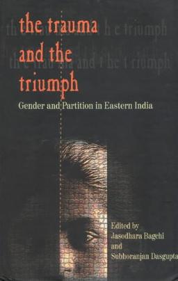 Bagchi, J: Trauma & the Triumph: Gender & Partition in Eastern India