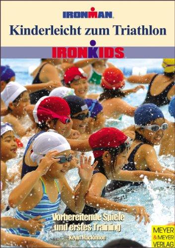 Kinderleicht zum Triathlon. Vorbereitende Spiele und erstes Training - Ironkids