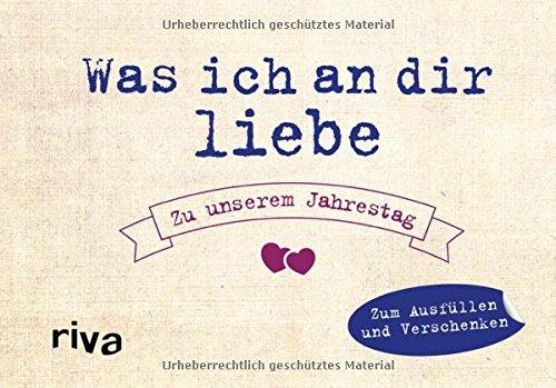 Was ich an dir liebe - Zu unserem Jahrestag: Zum Ausfüllen und Verschenken