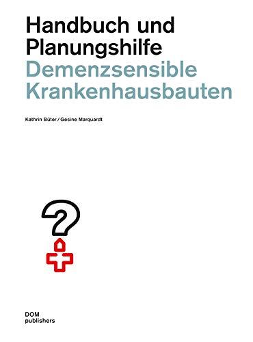 Demenzsensible Krankenhausbauten: Handbuch und Planungshilfe