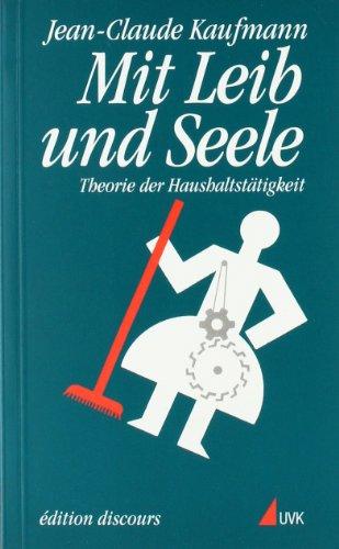 Mit Leib und Seele. Theorie der Haushaltstätigkeit