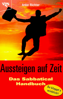 Aussteigen auf Zeit. Das Sabbatical- Handbuch. So klappt's wirklich