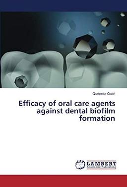 Efficacy of oral care agents against dental biofilm formation