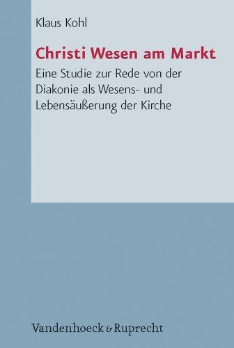 Christi Wesen am Markt: Eine Studie zur Rede von der Diakonie als Wesens- und Lebensäußerung der Kirche. Arbeiten zur Pastoraltheologie, Liturgik und Hymnologie