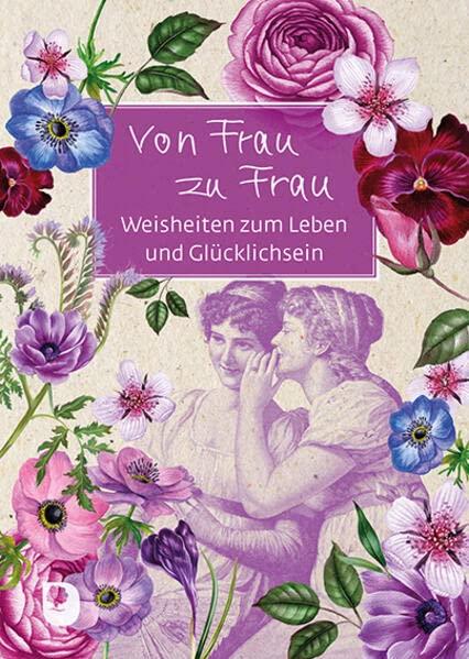 Von Frau zu Frau: Weisheiten zum Leben und Glücklichsein (Eschbacher Grüne Wünsche)