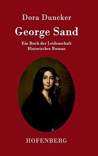 George Sand: Ein Buch der Leidenschaft Historischer Roman