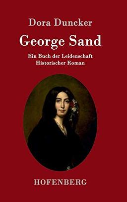 George Sand: Ein Buch der Leidenschaft Historischer Roman