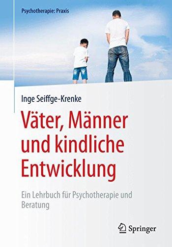 Väter, Männer und kindliche Entwicklung: Ein Lehrbuch für Psychotherapie und Beratung (Psychotherapie: Praxis)