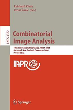 Combinatorial Image Analysis: 10th International Workshop, IWCIA 2004 Auckland, New Zealand, December 1-3, 2004 Proceedings (Lecture Notes in Computer Science, 3322, Band 3322)