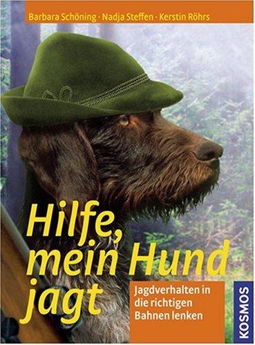 Hilfe, Mein Hund jagt: Jagdverhalten in die richtigen Bahnen lenken