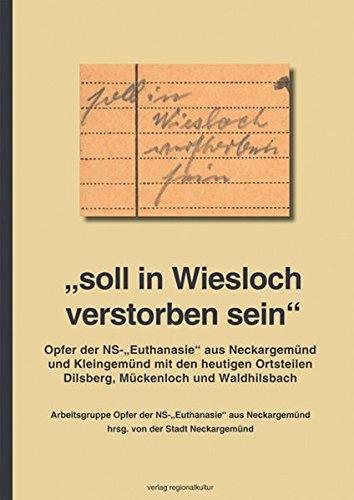 'soll in Wiesloch verstorben sein': Opfer der NS-'Euthanasie' aus Neckargemünd und Kleingemünd mit den heutigen Ortsteilen Dilsberg, Mückenloch und Waldhilsbach