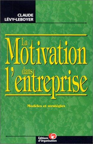 La motivation dans l'entreprise. Modèles et stratégies (Editions Organisation)