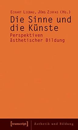 Die Sinne und die Künste: Perspektiven ästhetischer Bildung (Ästhetik und Bildung)