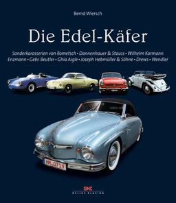 Die Edel-Käfer: Sonderkarosserien von Rometsch, Dannenhauer & Stauss, Wilhelm Karmann, Enzmann, Gebr. Beutler, Ghia Aigle, Joseph Hebmüller & Söhne, Drews, Wendler