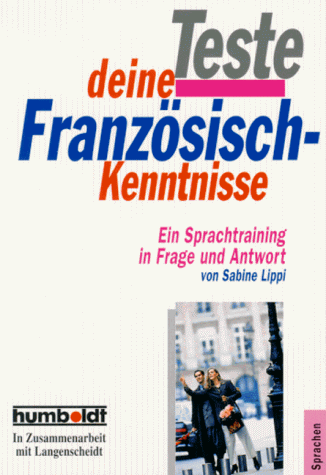 Teste deine Französisch- Kenntnisse. Ein Sprachtraining in Frage und Antwort.