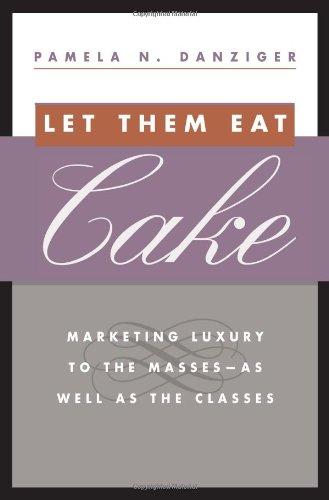 Let Them Eat Cake: Marketing Luxury to the Masses - As well as the Classes