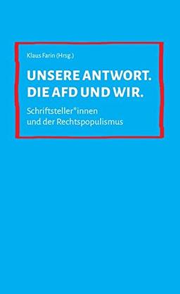 Unsere Antwort. Die AfD und wir.: Schriftsteller*innen und der Rechtspopulismus