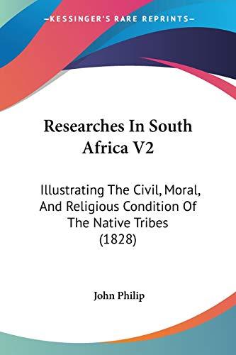 Researches In South Africa V2: Illustrating The Civil, Moral, And Religious Condition Of The Native Tribes (1828)