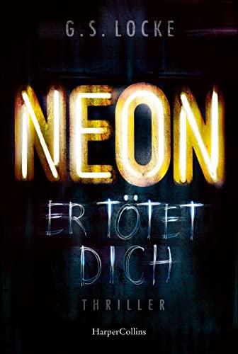 NEON - Er tötet dich: Thriller