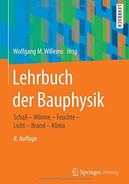 Lehrbuch der Bauphysik: Schall - Wärme - Feuchte - Licht - Brand - Klima