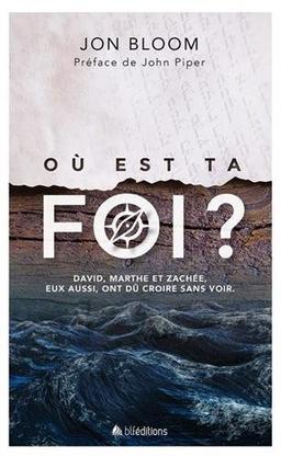 Où est ta foi ? : David, Marthe et Zachée, eux aussi, ont dû croire sans voir