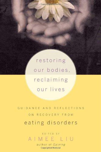 Restoring Our Bodies, Reclaiming Our Lives: Guidance and Reflections on Recovery from Eating Disorders