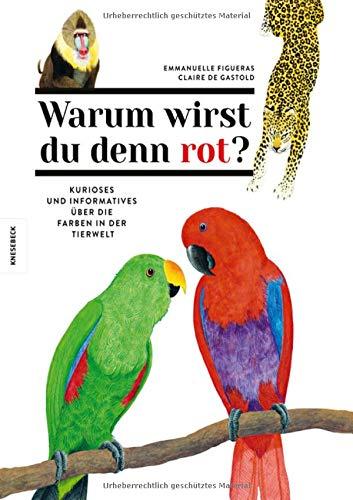 Warum wirst du denn rot?: Kurioses und Informatives über die Farben in der Tierwelt