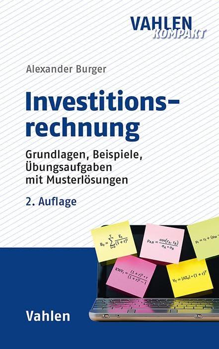 Investitionsrechnung: Grundlagen, Beispiele, Übungsaufgaben mit Musterlösungen (Vahlen kompakt)