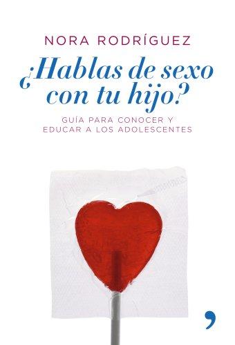 ¿Hablas de sexo con tu hijo? : guía para conocer y educar a los adolescentes (Vivir Mejor)