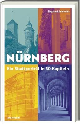 Nürnberg - Ein Stadtporträt in 50 Kapiteln. Entdecke die Gegenwart und die Geschichte der Stadt. Ein Gegenwartsbuch - mit Geschichte.