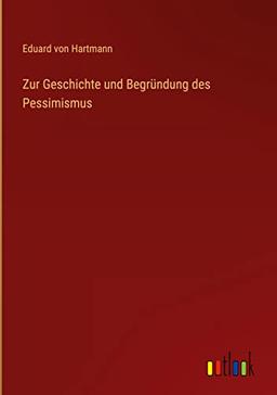 Zur Geschichte und Begründung des Pessimismus