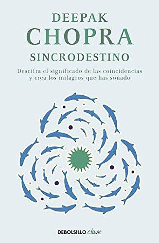 Sincrodestino / The Spontaneus Fulfillment of Desire: Harnessing The Infinite Power of Coincidence: Descifra el significado de las coincidencias y crea los milagros que has soñado (CLAVE)