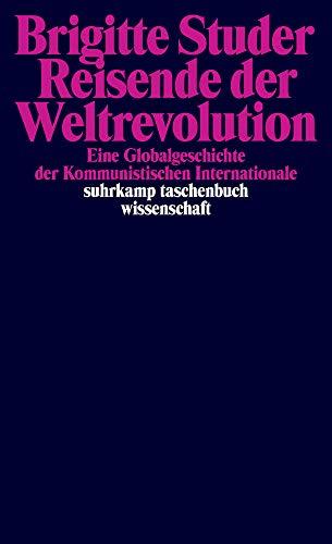 Reisende der Weltrevolution: Eine Globalgeschichte der Kommunistischen Internationale (suhrkamp taschenbuch wissenschaft)