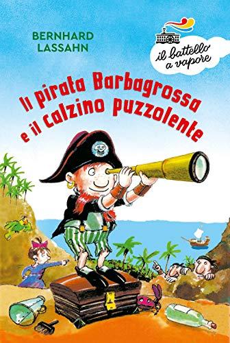 Il pirata Barbagrossa e il calzino puzzolente. Ediz. illustrata