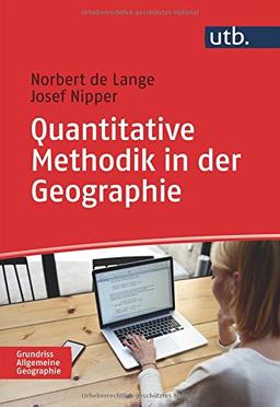 Quantitative Methodik in der Geographie: Eine Einführung (Grundriss Allgemeine Geographie, Band 4933)