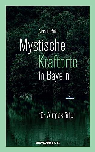 Mystische Kraftorte in Bayern: für Aufgeklärte - 25 stärkende Plätze in ganz Bayern