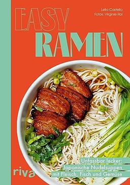 Easy Ramen: Unfassbar lecker: Japanische Nudelsuppen mit Fleisch, Fisch und Gemüse. Authentische Rezepte mit Gemüsebrühe, Knochenbrühe, Soba, Udon, Lachs, Schweinebauch, Tofu, Ei, Algen und mehr