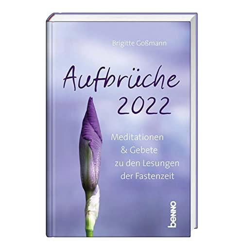 Aufbrüche 2022: Meditationen & Gebete zu den Lesungen der Fastenzeit