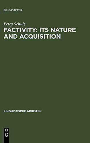 Factivity: Its Nature and Acquisition (Linguistische Arbeiten, 480, Band 480)