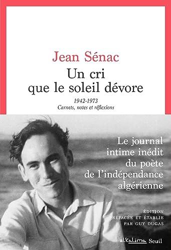 Un cri que le soleil dévore : 1942-1973 : carnets, notes et réflexions